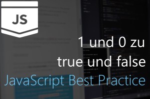 1 und 0 zu true und false in Javascript