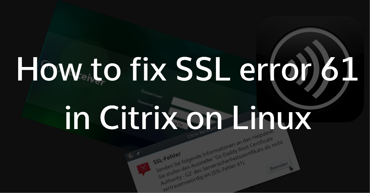 How to fix SSL error 61 in Citrix Web Receiver on Linux