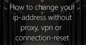 How to change ip address without proxy or vpn