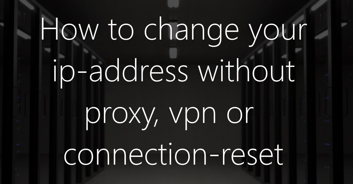 Get a new IP without router reset, VPN or connection reset