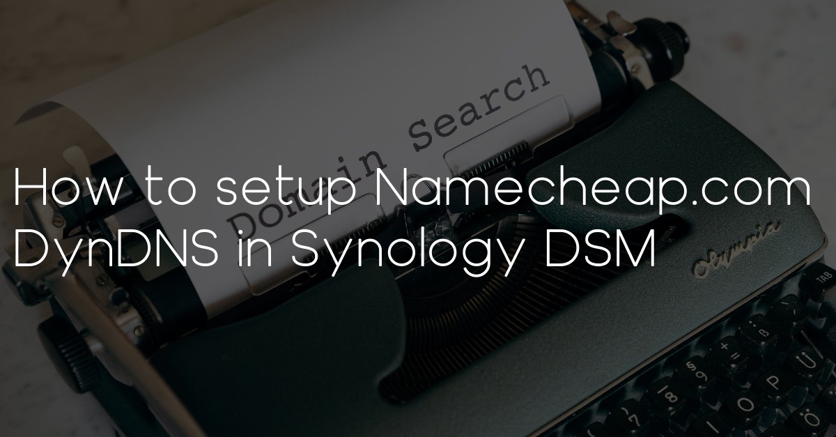 Set up Namecheap.com DDNS in Synology DSM
